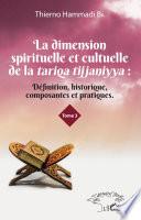 La dimension spirituelle et culturelle de la tariqa tijjaniyya : Définition, historique, composantes et pratiques