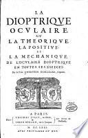 La Dioptriqve Ocvlaire, Ov La Theoriqve, La Positive, Et La Mechaniqve, De L'Ocvlaire Dioptriqve En Tovtes Ses Especes