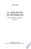 La diplomatie de Mitterrand, ou, Le triomphe des apparences, 1981-1985