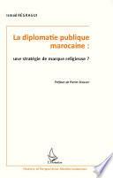 La diplomatie publique marocaine : une stratégie de marque religieuse ?