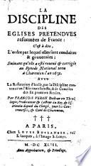 La discipline des eglises pretendues reformées de France ... Auec la refutation d'icelle, etc