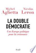 La double démocratie. Une Europe politique pour la croissance