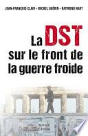 La DST sur le front de la Guerre Froide