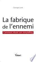 La fabrique de l'ennemi : Comment réussir son storytelling