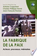 La fabrique de la paix Acteurs, processus, mémoires