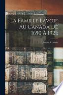 La famille Lavoie au Canada de 1650 à 1921;