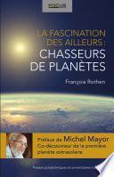 La fascination des ailleurs: chasseurs de planètes