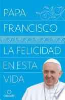 Livre La Felicidad En Esta Vida / Pope Francis Happiness in This Life