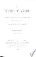 La Femme Affranchie. Réponse à MM. Michelet, Proudhon, Émile de Girardin, Auguste Comte et aux autres novateurs modernes