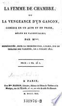La femme de chambre, ou la vergeance d'un Gascon, comedie en 1 acte et en prose, melee de vaudevilles