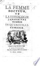 La Femme Docteur, ou la Théologie tombée en Quenouille: comédie in five acts and in prose, by G. Bougéant