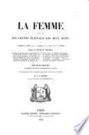 La Femme, jugée par les grands écrivains des deux sexes ... Nouvelle édition, entièrement refondue et considérablement augmentée. Avec une introduction de M. Bescherelle aîné