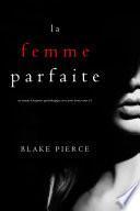 La Femme Parfaite (Un thriller psychologique avec Jessie Hunt, Tome n 1)