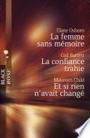 La femme sans mémoire - La confiance trahie - Et si rien n'avait changé (Harlequin Black Rose)