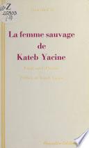 «La Femme sauvage» de Kateb Yacine : essai de lecture active suivi d'inédits