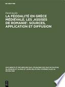 La féodalité en Grèce médiévale. Les 'Assises de Romanie'. Sources, application et diffusion