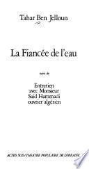 La fiancée de l'eau ; suivi de, Entretien avec Monsieur Saïd Hammadi, ouvrier algérien