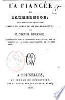 La fiancée de Lammermoor, pièce héroïque en trois actes, imitée du roman de sir Walter-Scott, par M. Victor Ducange; représentée pour la première fois a Paris, sur le Théatre de la porte Saint-Martin, le 25 mars 1828