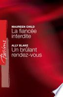 La fiancée interdite - Un brûlant rendez-vous (Harlequin Passions)