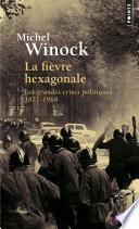 La Fièvre hexagonale. Les grandes crises politiques 1871-1968