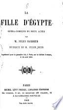 La fille d'Egypte, opera-comique en 2 actes par ---.