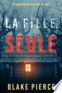 La fille, seule (Un Thriller à Suspense d’Ella Dark, FBI – Livre 1)