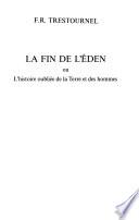 La fin de l'Eden, ou, L'histoire oubliée de la terre et des hommes
