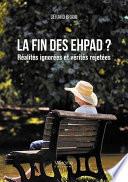 La fin des EHPAD ? Réalités ignorées et vérités rejetées