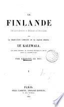 La Finlande: son histoire primitive, sa mythologie, sa poésie épique. Avec la tr. complète de sa grande epopée: le Kalewala
