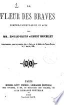 La fleur des braves, comedie-vaudeville en 1 acte par --- et Ernest Monchelet