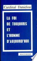 La foi de toujours et l'homme d'aujourd'hui