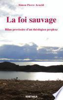 La foi sauvage, bilan provisoire d'un théologien perplexe
