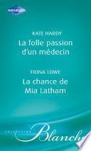 La folle passion d'un médecin - La chance de Mia Latham (Harlequin Blanche)