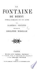 La Fontaine de Berny, opéra-comique en un acte, etc