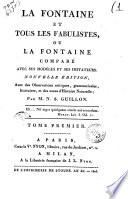 La Fontaine et tous les fabulistes, ou La Fontaine compare avec ses modeles et ses imitateurs. Par M. N. S. Guillon. Tome premier (-second)