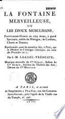 La Fontaine merveilleuse, ou les Epoux musulmans Pantomine-féerie en cinq actes, à grand spectacle... représentée pour la première fois à Paris sur le théâtre de l'Ambigu-Comique, au mois de fructidor an VII, par J.-M. Loaisel-Tréogate. Musique nouvelle du c. en Othon, ballets du c. en Aumer, artistes du théâtre des Arts, décors du c.en Moench