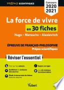 La force de vivre en 30 fiches - Épreuve de français-philosophie - Prépas scientifiques - Concours 2020-2021