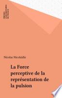 La Force perceptive de la représentation de la pulsion