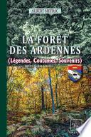 La Forêt des Ardennes (légendes, coutumes, souvenirs)
