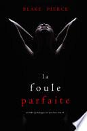 La Foule Parfaite (Un thriller psychologique avec Jessie Hunt, tome 35)