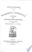 La fourchette harmonique, histoire de cette société musicale, littéraire et gastronomique avec des notes sur la musicologie en France
