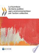 La fourniture de biens publics agro-environnementaux par l'action collective
