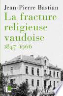 La fracture religieuse vaudoise, 1847-1966