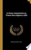 La Franc-Maçonnerie En France Des Origines À 1815