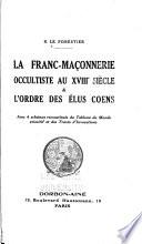 La franc-maçonnerie occultiste au XVIIIe siècle & l'ordre des élus coëns