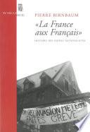 La France aux Français. Histoire des haines nationalistes