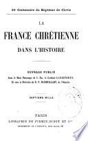 La France chrétienne dans l'histoire pour le 14° centenaire du Baptême de Clovis