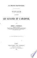 La France équinoxiale. Études sur (Voyage à travers) les Guyanes et l'Amazonie. [With] Atlas