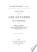 La France équinoxiale ...: Voyage à travers les Guyanes et l'Amazonie. 1887