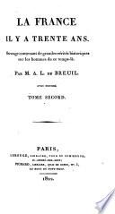 La France il y a trente ans. Ouvrage contenant de grandes vérités historiques sur les hommes de ce temps-là